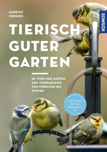 Tierisch guter Garten!: So wird der Garten zum Tierparadies von Frühling bis Winter. Ich tu was für Igel, Bienen & Co. Empfohlen vom NABU