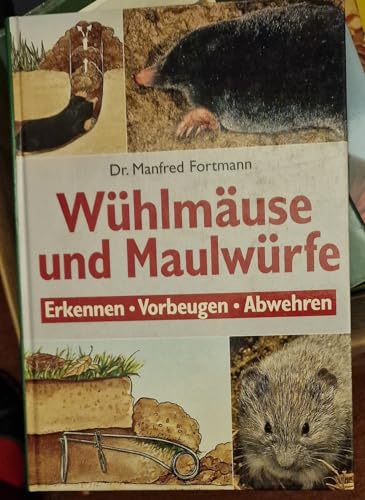Wühlmäuse und Maulwürfe. Erkennen, Vorbeugen, Abwehren